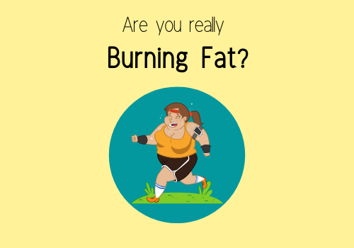 Are you sure you are actually burning fat?