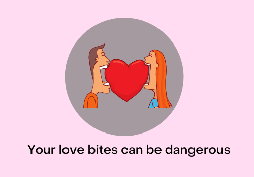 Your love bite can actually be dangerous for you. Learn more